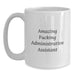 Funny Administrative Assistant Quotes White Coffee Mugs Gifts from Friends to Administrative Assistants on Birthday - Main