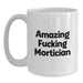 Gifts from Friends for Mortician - Funny White Coffee Mug - Amazing F--king Mortician Quote - White Coffee Mug for Mortician - Main