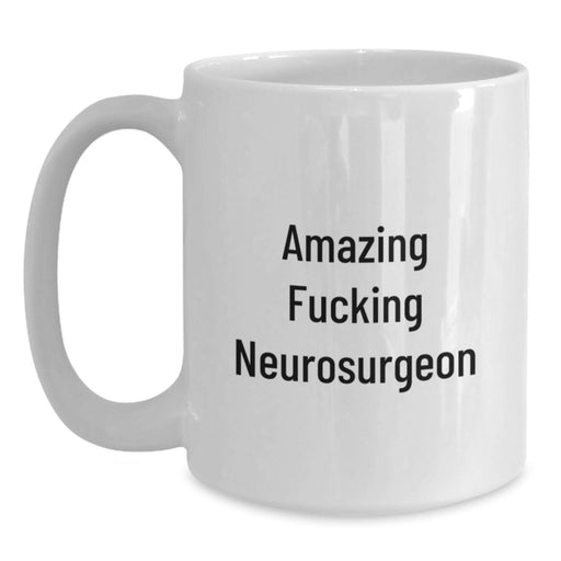 Amazing Neurosurgeon Gifts from Friends for Birthday - Funny White Coffee Mug - Main
