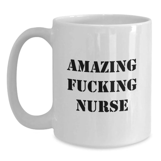 Funny Nurse Gifts for Birthday, Amazing Quote, White Coffee Mug (11oz or 15oz) - Gifts from Friends to Coworkers - Main