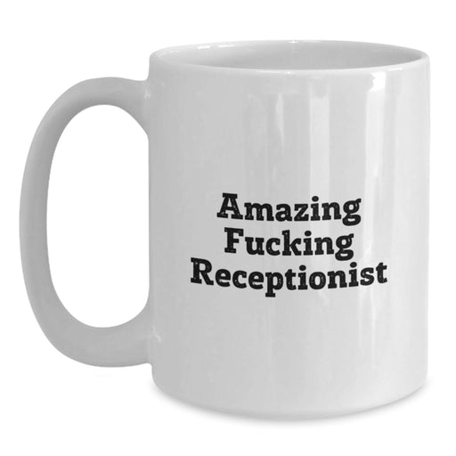 Receptionist Gifts from Men, Funny White Coffee Mug for Receptionist, Amazing 'F--king' Receptionist Quote Graduation Unique Gifts - Main