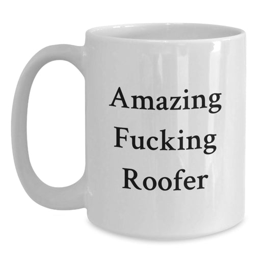 Funny Roofer Gifts for Men - 'Amazing F--king Roofer' Quote White Coffee Mug for Graduate Roofer Friend, Unique Gifts from Friends to Men - Main