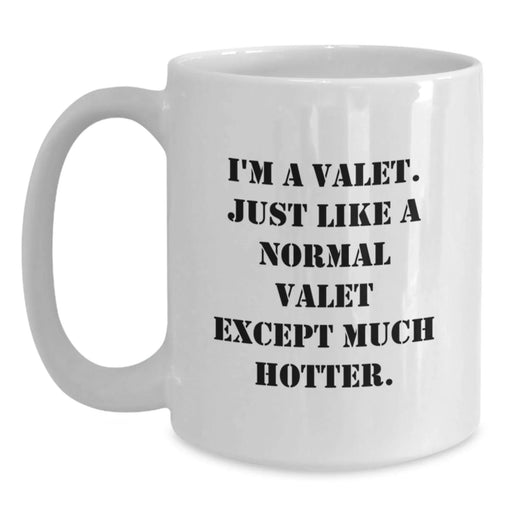 Funny Valet Gifts, White Coffee Mug for Men, Gifts from Friends, Unique Valentine's Gifts for Him, I'm A Valet. Just Like A Normal Valet Except Much Hotter. - Main