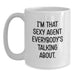 Funny Agent Gifts for Men, Unique White Coffee Mug for Agent Lover, I'm That Sexy Agent Everybody's Talking About. - Main