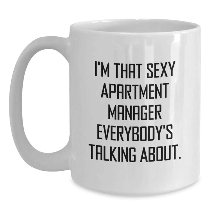 Funny Apartment Manager Gifts from Men - I'm That Sexy Apartment Manager Everybody's Talking About. White Coffee Mug for Birthday - Main