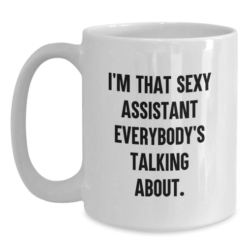 Funny Assistant Gifts from Friends, White Coffee Mug for Graduation Unique Gifts, 'I'm That Sexy Assistant Everybody's Talking About. - Main