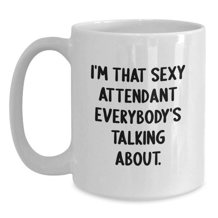 Funny Attendant Gifts from Friends Unique White Coffee Mugs I'm That Sexy Attendant Everybody's Talking About for Graduation - Main