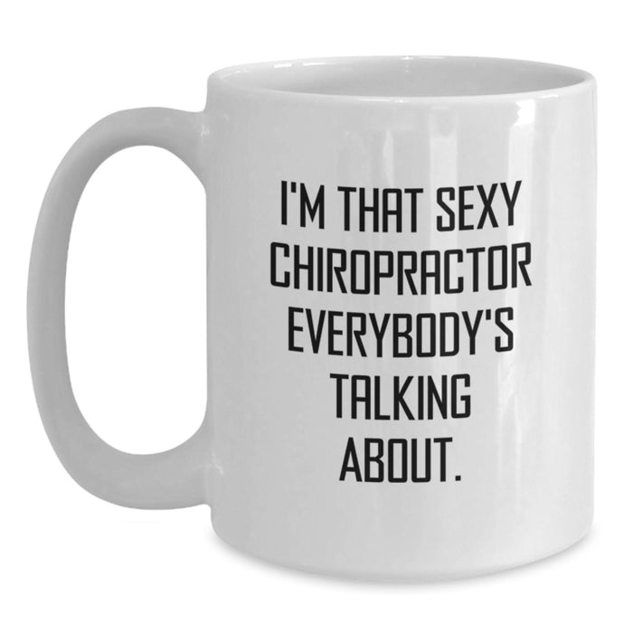 Funny Gifts from Men to Chiropractor Friends, White Coffee Mug, I'm That Sexy Chiropractor Everybody's Talking About. - Main
