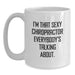 Funny Gifts from Men to Chiropractor Friends, White Coffee Mug, I'm That Sexy Chiropractor Everybody's Talking About. - Main