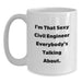 Funny Civil Engineer Gifts from Friends for Men - White Coffee Mug I'm That Sexy Civil Engineer Everybody's Talking About. - Main
