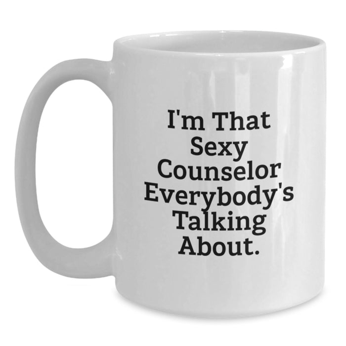 Funny Counselor Gifts from Friends for Men, Unique White Coffee Mug, I'm That Sexy Counselor Everybody's Talking About. - Main