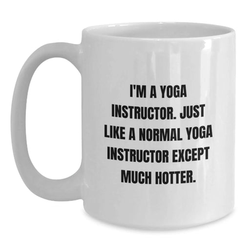 Funny Yoga Instructor Gifts, I'm A Yoga Instructor, White Coffee Mug, Birthday Unique Presents from Family, Friends, Coworkers, 11oz or 15oz Capacity, Ceramic Material, Microwave and Dishwasher Safe - Main