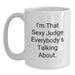 Funny Judge Gifts from Friends for Men Graduation Unique White Coffee Mugs - I'm That Sexy Judge Everybody's Talking About. - Main