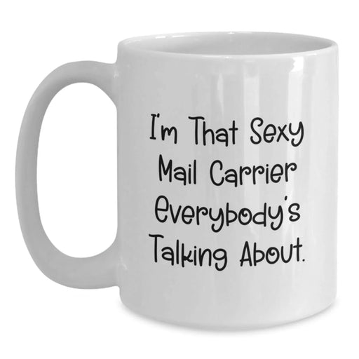 Funny Mail Carrier Gifts from Friends for Birthday, I'm That Sexy Mail Carrier Everybody's Talking About. White Coffee Mug - Main