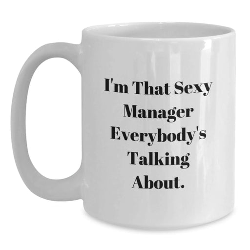 Funny Manager Gifts, I'm That Sexy Manager Everybody's Talking About, White Coffee Mug for Birthday, 11oz or 15oz Capacity, Ceramic, Microwave and Dishwasher Safe, Gifts from Friends to Manager - Main