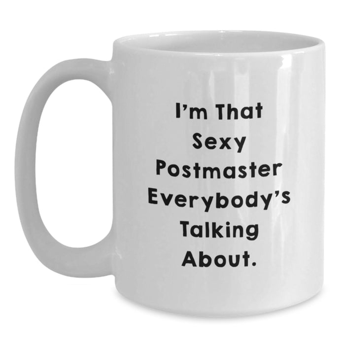 Funny Postmaster Gifts from Friends - White Coffee Mug - 'I'm That Sexy Postmaster Everybody's Talking About' for Postmaster Graduation Unique Gifts - Main