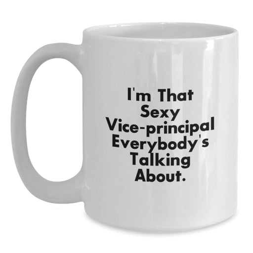 Funny Vice-principal Gifts for Men, Women, Friends, Coworkers, Family - I'm That Sexy Vice-principal Everybody's Talking About. White Coffee Mug, Unique Graduation Gifts from Loved Ones - Main