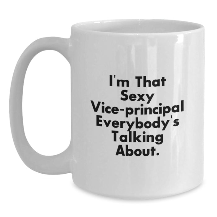 Funny Vice-principal Gifts for Men, Women, Friends, Coworkers, Family - I'm That Sexy Vice-principal Everybody's Talking About. White Coffee Mug, Unique Graduation Gifts from Loved Ones - Main