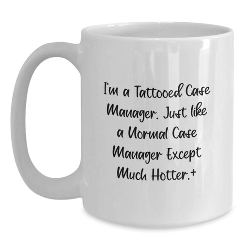 Funny Case Manager White Coffee Mug, Gifts from Friends, Case Manager Graduation Unique Gifts, I'm A Tattooed Case Manager, White Coffee Mug for Men, Hotter Than Normal Case Manager - Main