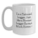 Funny Logger Gifts for Men, White Coffee Mug with I'm A Tattooed Logger Quote, Unique Graduation Present from Friends or Family - Main