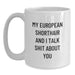 European Shorthair Cat Love Funny Birthday Unique Gifts from Friends for European Shorthair Cat, White Coffee Mug with 'My European Shorthair And I Talk Shit About You' - Main