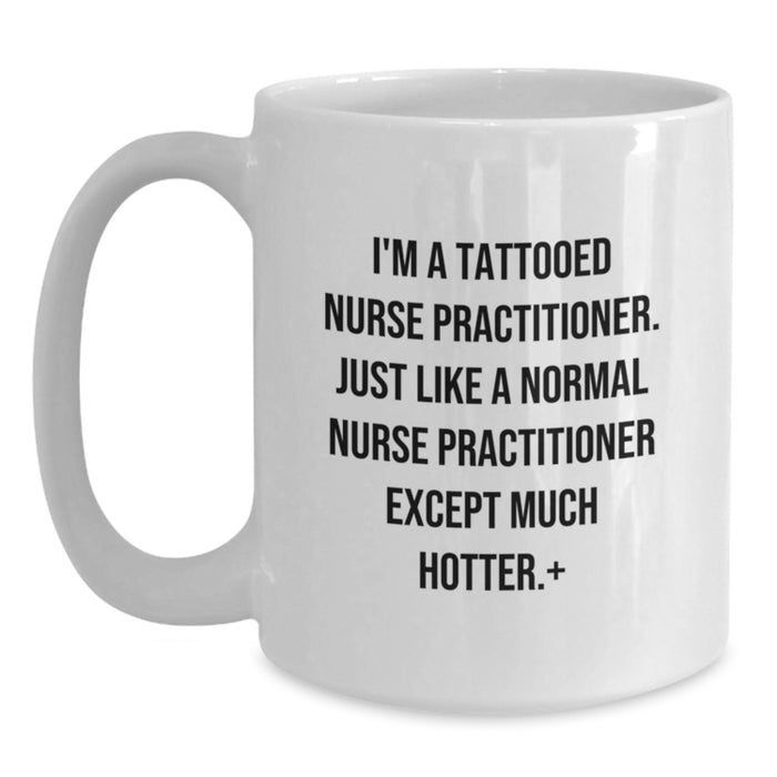 Funny Nurse Practitioner Gifts for Graduation - White Coffee Mug for Nurse Practitioner by Friends and Family - 'I'm A Tattooed Nurse Practitioner' Mug - Main