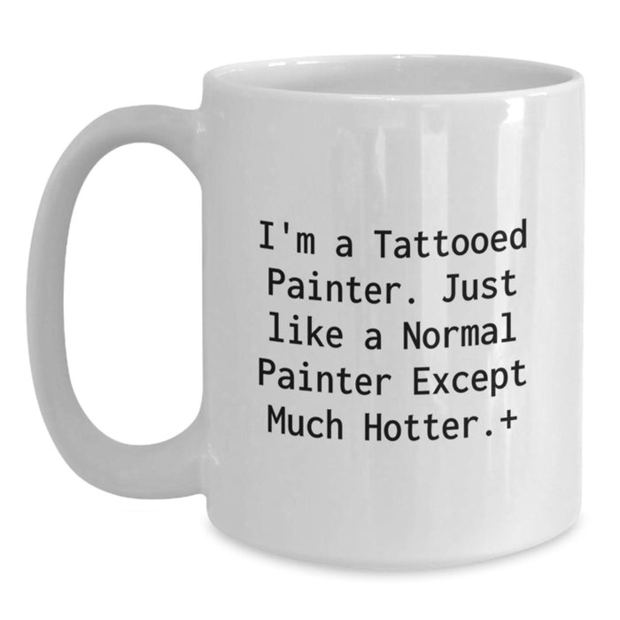 Funny Painter Gifts from Friends for Graduation Unique White Coffee Mugs - 'I'm A Tattooed Painter' - Main