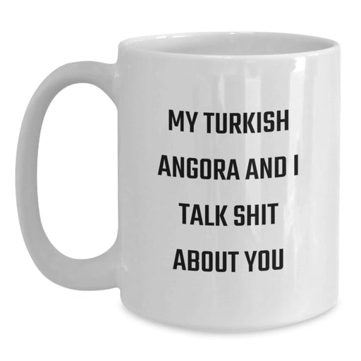 Funny Turkish Angora Cat Gifts from Men to Women Friends for Christmas Unique Presents - White Coffee Mug with 'My Turkish Angora And I Talk Shit About You' Quote - Main
