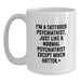 Funny Psychiatrist Gifts, Unique White Coffee Mugs for Graduation, 'I'm A Tattooed Psychiatrist Except Much Hotter+', Gifts from Friends to Family - Main