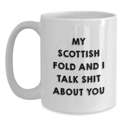 Funny Scottish Fold Cat Lover Gifts from Friends for Birthday - White Coffee Mug with Quote 'My Scottish Fold And I Talk Shit About You' - Main