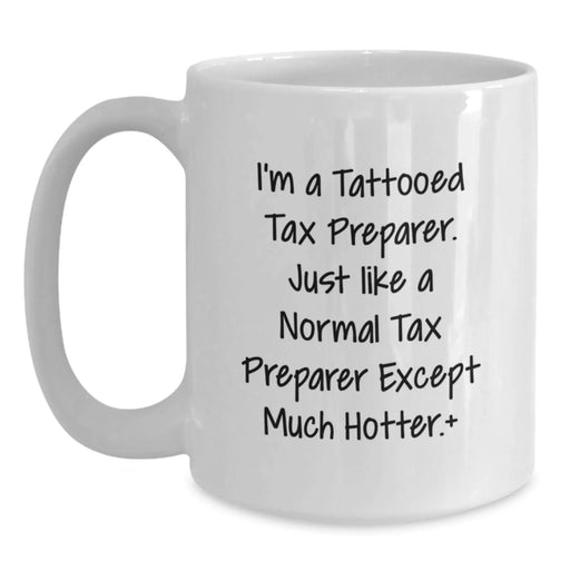 Funny Tax Preparer Gifts from Friends for Christmas Unique Mugs, I'm A Tattooed Tax Preparer Except Much Hotter White Coffee Mug - Main