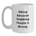 Funny Hiking Gifts for Hiking Lovers from Friends - White Coffee Mug - Hiking Because Stabbing People Is Wrong. - Main