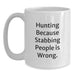 Funny Hunting Gift for Men, Unique White Coffee Mug for Graduation, 'Hunting Because Stabbing People Is Wrong.' Quote, Gifts from Family to Friends - Main
