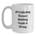 Funny Art Collecting Gifts from Friends for Art Collecting Men - Art Collecting White Coffee Mug, Graduation Unique Gifts, Art Collecting Humor - Main