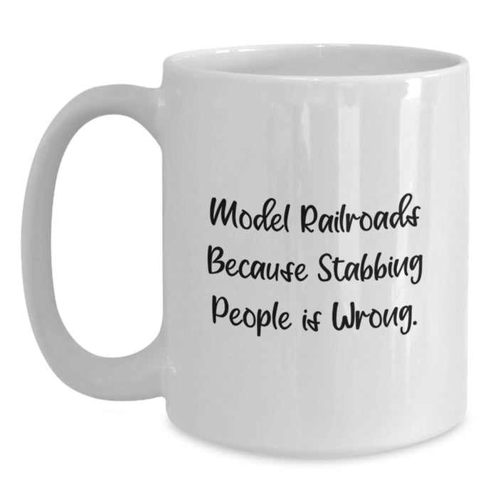 Funny Model Railroads Gifts for Him, White Coffee Mug, Graduation Unique Gifts from Friends - Model Railroads Because 'Stabbing People Is Wrong' - 11oz or 15oz Ceramic Mug - Main