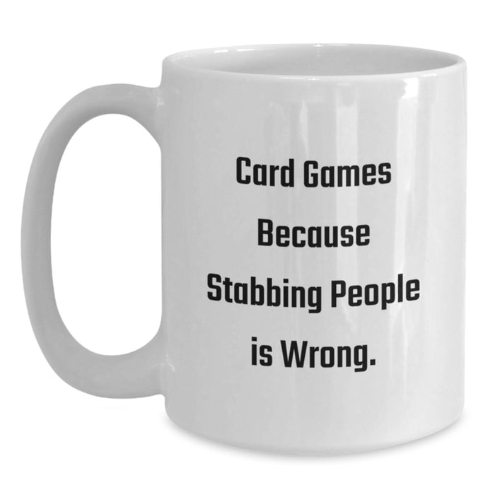Funny Card Games Gifts for Graduation - White Coffee Mug - 'Card Games Because Stabbing People Is Wrong.' - Gifts from Friends to Card Games Lovers - Main