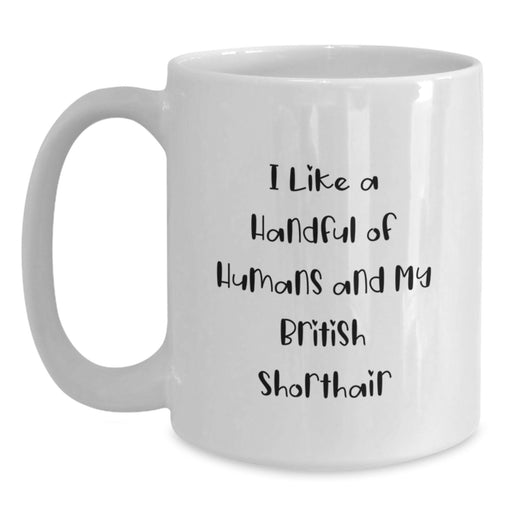 Funny British Shorthair Cat Gifts for Men from Family - I Like A Handful Of Humans And My British Shorthair, White Coffee Mug for Graduation - Main