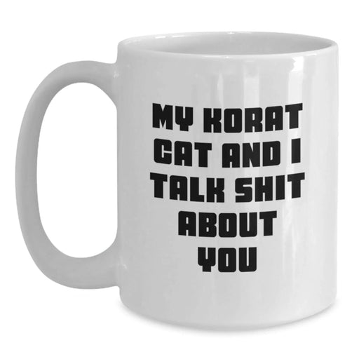 Funny Korat Cat Mug Gifts from Family to Friends, White Coffee Mug for Korat Cat Lovers, 'My Korat Cat And I Talk Shit About You' Quote, Unique Graduation Gifts for Him or Her - Main