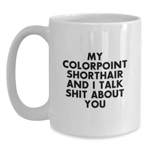 Colorpoint Shorthair Cat Gifts, Funny Quote Mug for Colorpoint Shorthair Cat Lovers, Birthday Unique Gifts from Friends to Family - Main