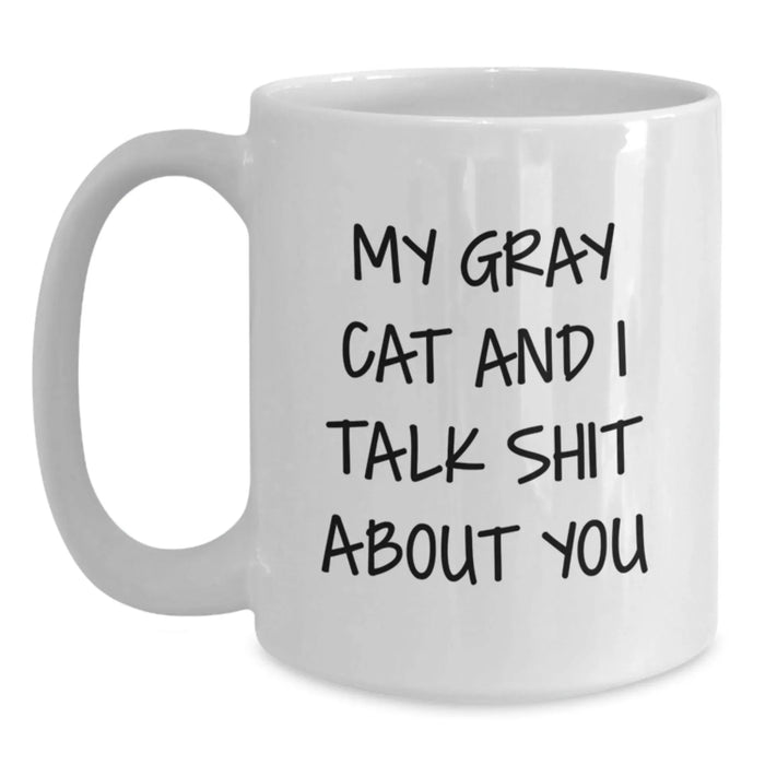 Funny Gray Cat Gifts for Men or Women - My Gray Cat And I Talk Shit About You White Coffee Mug, Birthday Unique Presents from Friends or Family - Main