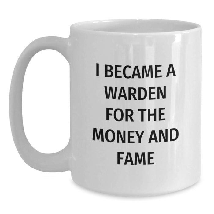 Funny Warden Gifts for Men Graduation Unique White Coffee Mug - 'I Became A Warden For The Money And Fame' - Gifts from Friends - Main