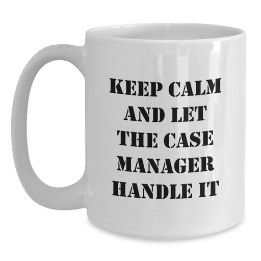 Funny Case Manager Gifts for Men Friends from Family Keep Calm And Let The Case Manager Handle It White Coffee Mug, 11oz or 15oz Ceramic - Main