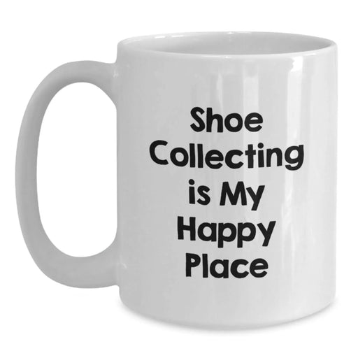 Funny Shoe Collecting Quote White Coffee Mug Gifts for Shoe Collecting Enthusiasts, Gifts from Friends, Birthday Unique Treasures - Main