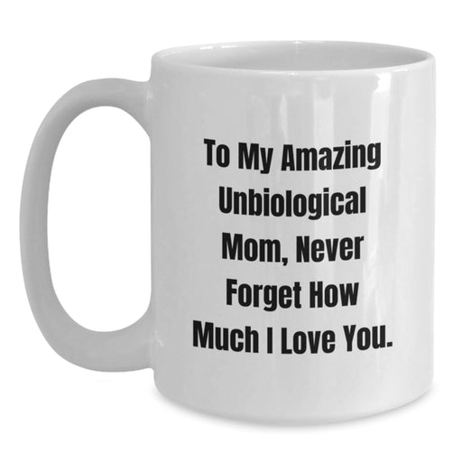 Funny Quotes for Unbiological Mom, Gifts from Men to Unbiological Mom, White Coffee Mug for Graduation Unique Gifts - Main