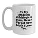 Funny Inspirational Gifts from Men to Unbiological Mom Graduation Unique Gifts, Gifts for Unbiological Mom White Coffee Mug To My Amazing Unbiological Mom Never Forget How Much I Love You. - Main