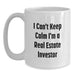 Funny Real Estate Investor Gifts for Men - I Can't Keep Calm White Coffee Mug - Gifts from Family to Graduation Unique Gifts for Real Estate Investor Friends - Main