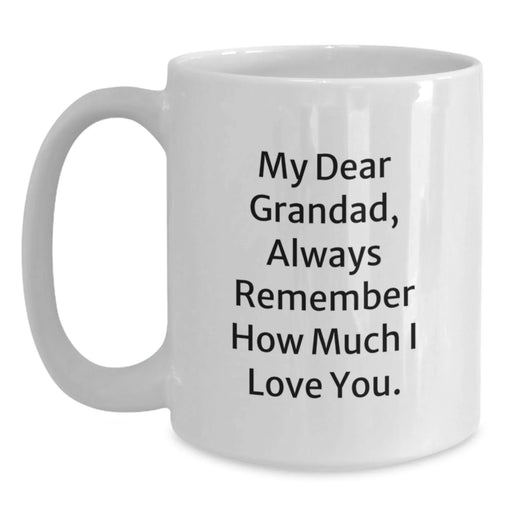Gifts for Grandad, Funny Grandad Quotes, Christmas Unique Gifts from Men to Grandad, White Coffee Mug, 'My Dear Grandad, Always Remember How Much I Love You.' - Main