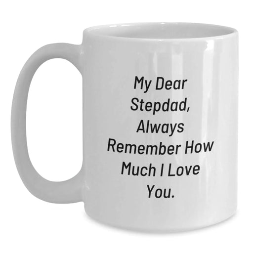 Funny Stepdad Gifts for Men, White Coffee Mug with 'My Dear Stepdad, Always Remember How Much I Love You.', Gifts from Family for Christmas Unique Gifts - Main
