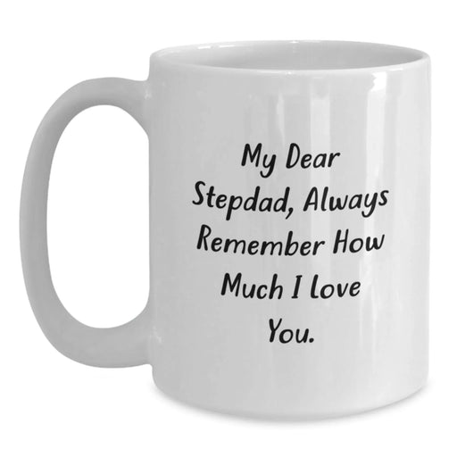 Funny Stepdad Gifts from Family, White Coffee Mug with 'My Dear Stepdad, Always Remember How Much I Love You' Quote, Unique Christmas Unique Gift for Men - Main