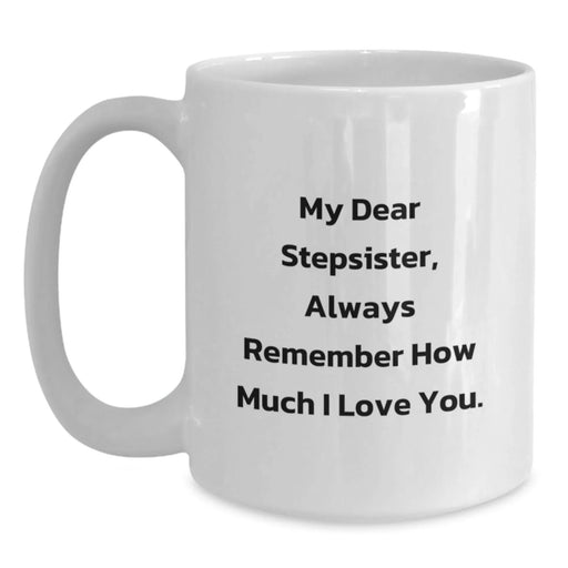 Funny Stepsister Quotes White Coffee Mug, Gifts from Men to Stepsister, Birthday Unique Gifts, Ceramic, Microwave, Dishwasher Safe, 11oz or 15oz Capacity, Always Remember How Much I Love You. - Main